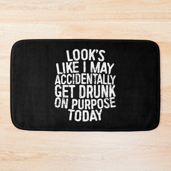Item preview, Looks Like I May Accidentally Get Drunk On Purpose Today designed and sold by ZimbomDesigner.