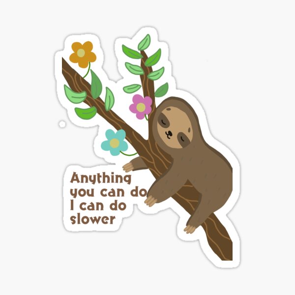 Anything you can do i can do slower Sticker