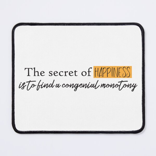 Item preview, The secret of happiness is to find a congenial monotony designed and sold by Badrart.