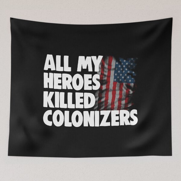 Item preview, All My Heroes Killed Colonizers designed and sold by Bendthetrend.
