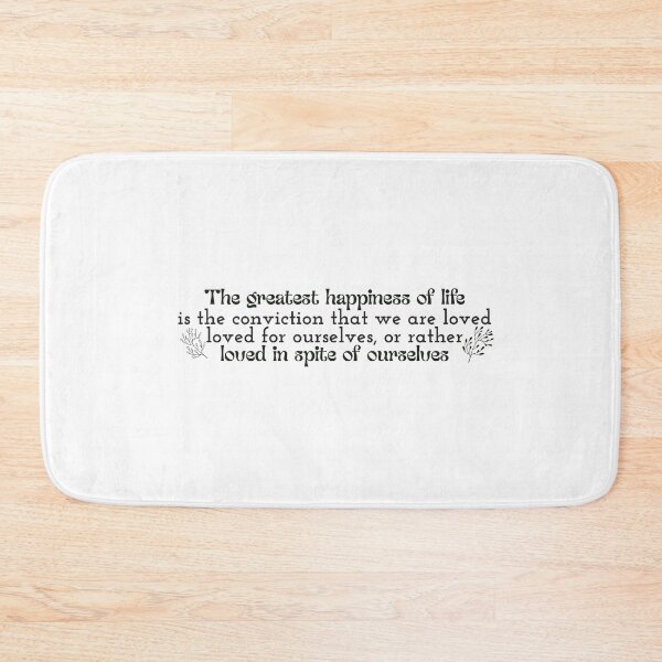 Item preview, The greatest happiness of life is the conviction that we are loved; loved for ourselves, or rather, loved in spite of ourselves designed and sold by Badrart.