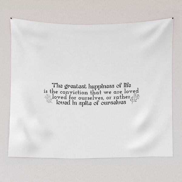 Item preview, The greatest happiness of life is the conviction that we are loved; loved for ourselves, or rather, loved in spite of ourselves designed and sold by Badrart.