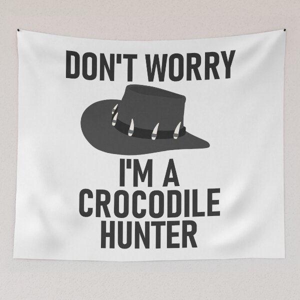 Item preview, Don't Worry I'm a Crocodile Hunter designed and sold by RiciPaneto.