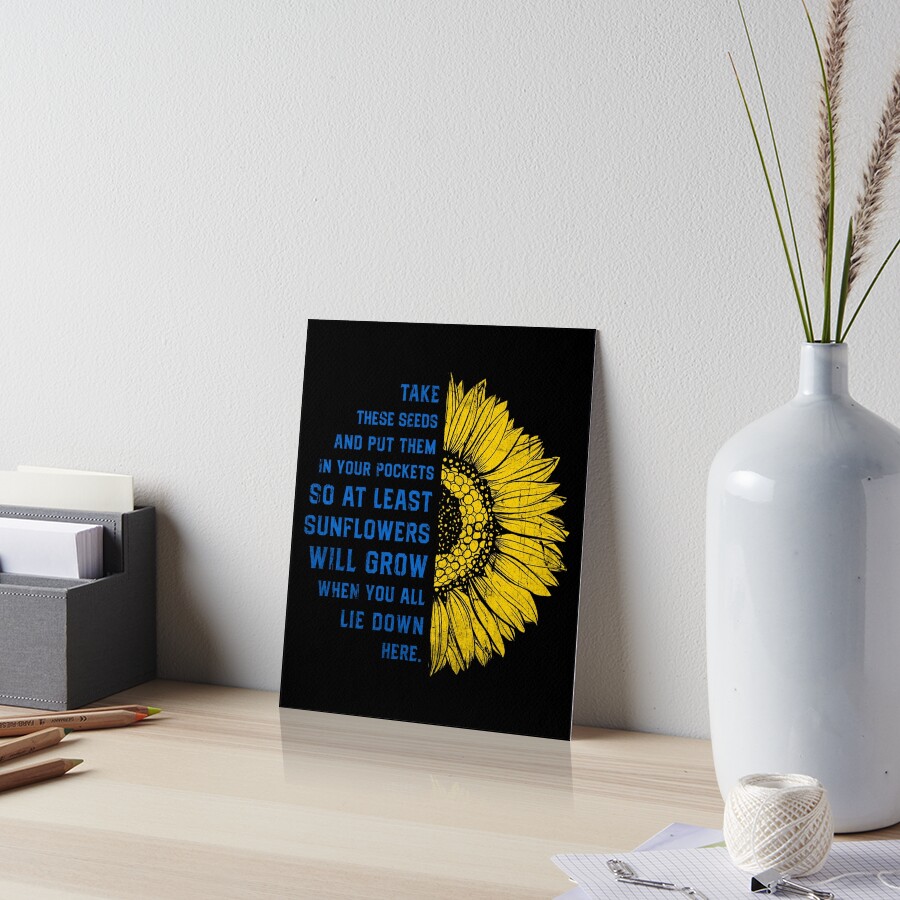 "Sunflower Ukraine Take These Seeds And Put Them In Your Pockets " Art