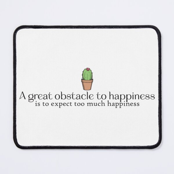 Item preview, A great obstacle to happiness is to expect too much happiness designed and sold by Badrart.