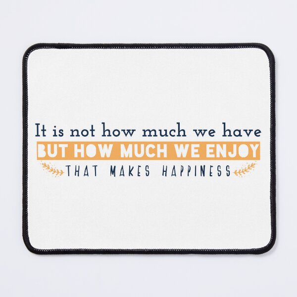 Item preview, It is not how much we have, but how much we enjoy, that makes happiness designed and sold by Badrart.