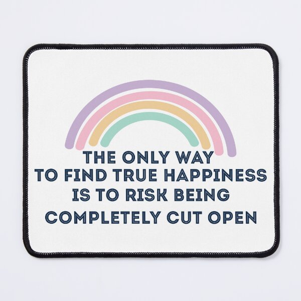 Item preview, The only way to find true happiness is to risk being completely cut open designed and sold by Badrart.