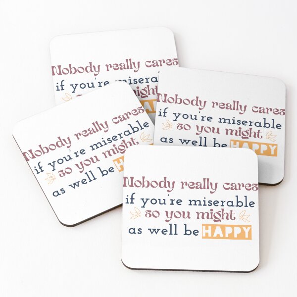 Item preview, Nobody really cares if you’re miserable, so you might as well be happy designed and sold by Badrart.