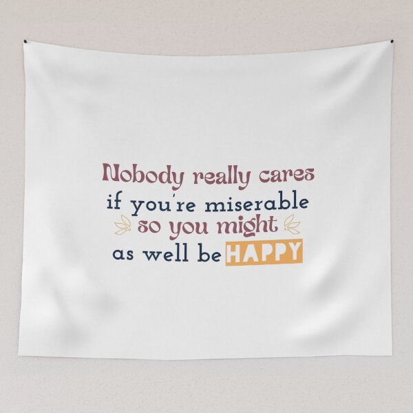 Item preview, Nobody really cares if you’re miserable, so you might as well be happy designed and sold by Badrart.