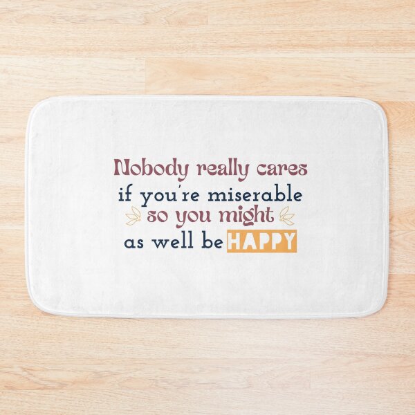 Item preview, Nobody really cares if you’re miserable, so you might as well be happy designed and sold by Badrart.