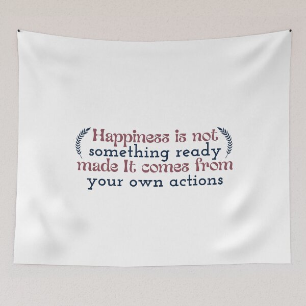 Item preview, Happiness is not something ready made. It comes from your own actions designed and sold by Badrart.