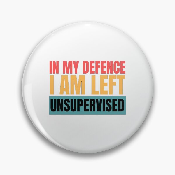 Item preview, In My Defence I Was Left Unsupervised  Funny Quotes And Sayings    designed and sold by StylishTop1.
