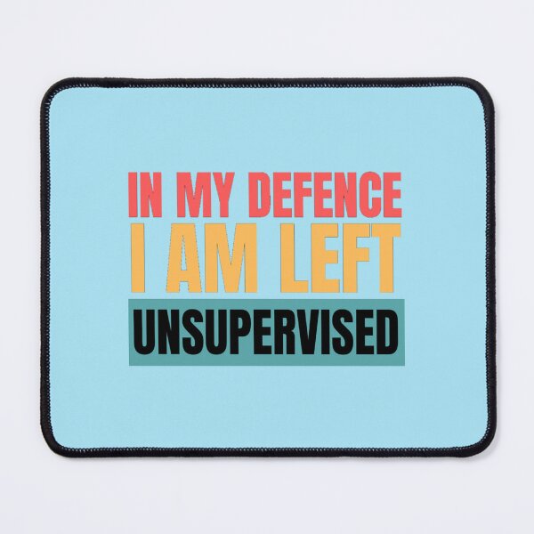 Item preview, In My Defence I Was Left Unsupervised  Funny Quotes And Sayings    designed and sold by StylishTop1.