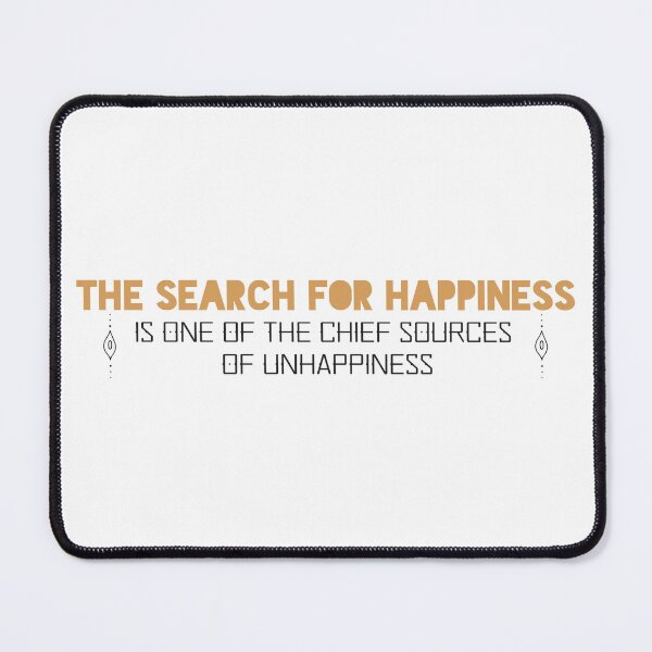 Item preview, The search for happiness is one of the chief sources of unhappiness designed and sold by Badrart.