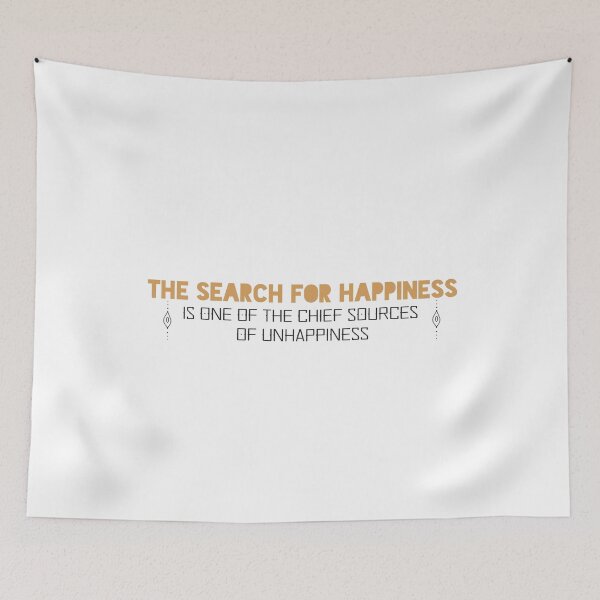 Item preview, The search for happiness is one of the chief sources of unhappiness designed and sold by Badrart.