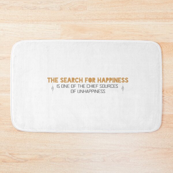 Item preview, The search for happiness is one of the chief sources of unhappiness designed and sold by Badrart.