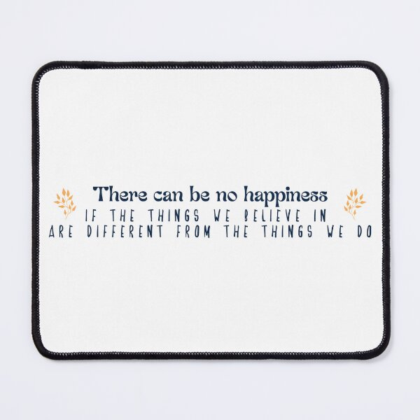 Item preview, There can be no happiness if the things we believe in are different from the things we do designed and sold by Badrart.