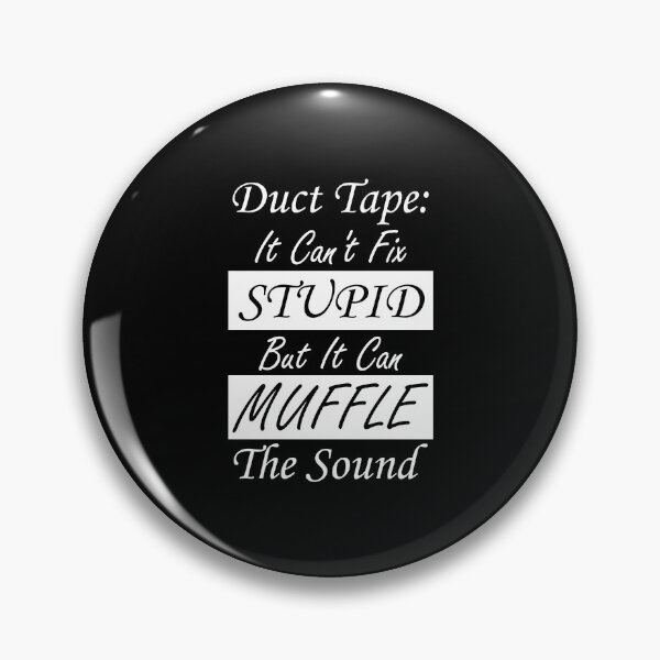Item preview, Duct Tape Can't Fix Stupid but can Muffle The Sound Funny Men Sayings designed and sold by magicos1.