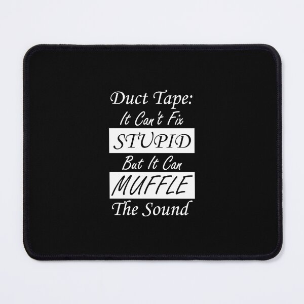 Item preview, Duct Tape Can't Fix Stupid but can Muffle The Sound Funny Men Sayings designed and sold by magicos1.