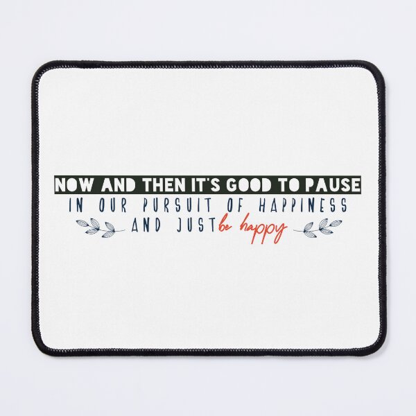 Item preview, Now and then it’s good to pause in our pursuit of happiness and just be happy designed and sold by Badrart.