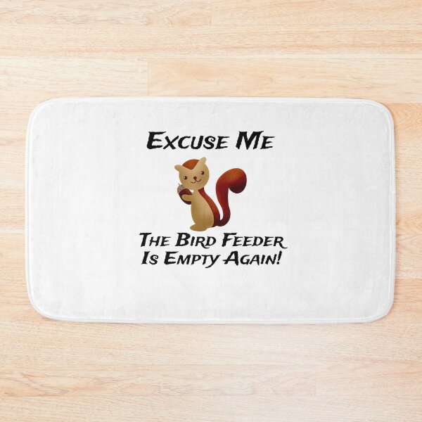 Item preview, Squirrel excuse me the bird feeder is empty again designed and sold by ActRightToday.