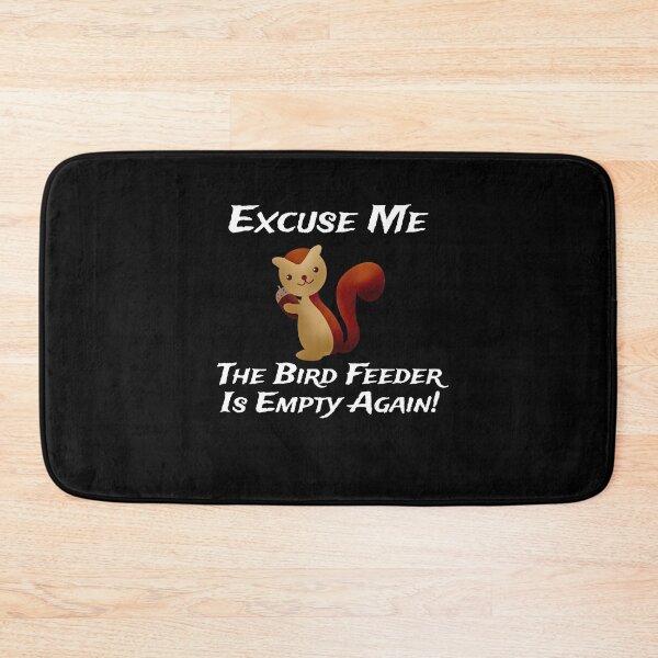 Item preview, Squirrel excuse me the bird feeder is empty again designed and sold by ActRightToday.