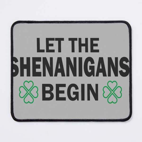 Item preview, Let The Shenanigans Begin designed and sold by mustafamr.