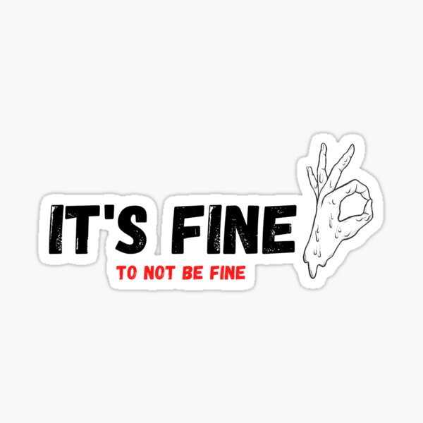 it-s-fine-to-not-be-fine-emotional-says-sticker-by-haf-arts