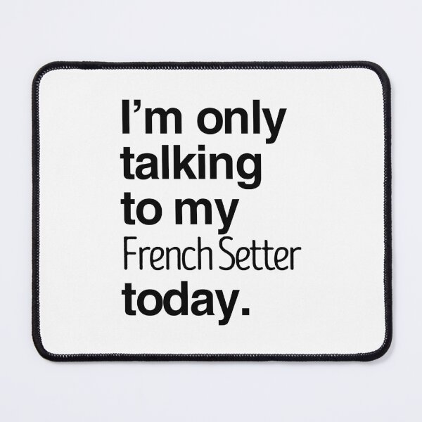 Item preview, I'm Only Talking To My French Setter designed and sold by More Cute Dogs.
