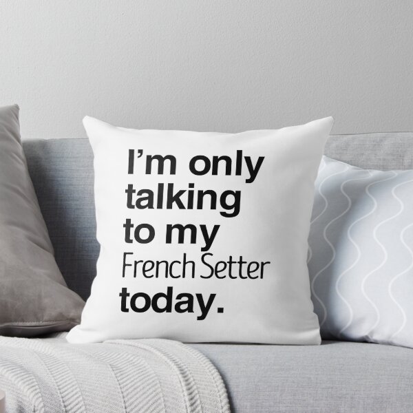 Item preview, I'm Only Talking To My French Setter designed and sold by More Cute Dogs.