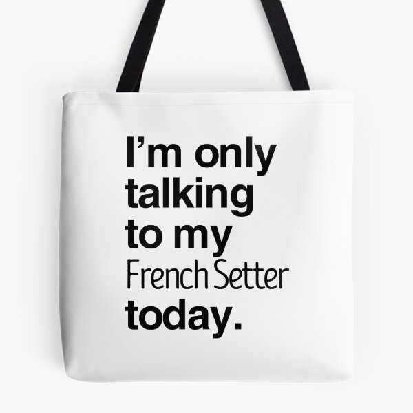 Item preview, I'm Only Talking To My French Setter designed and sold by More Cute Dogs.