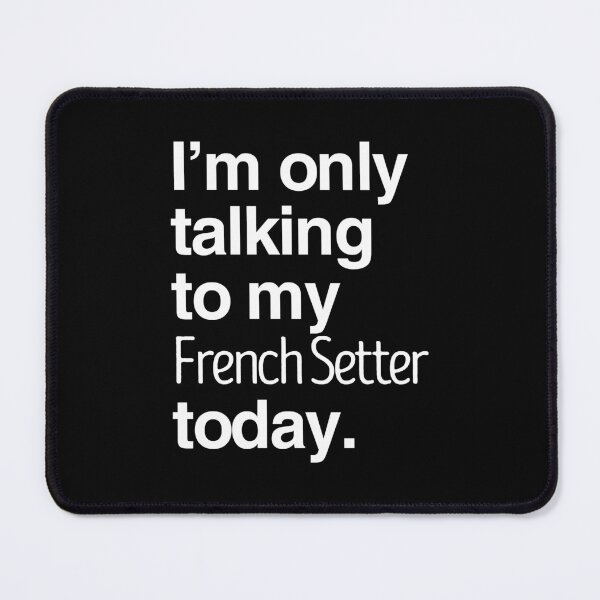 Item preview, I'm Only Talking To My French Setter designed and sold by More Cute Dogs.