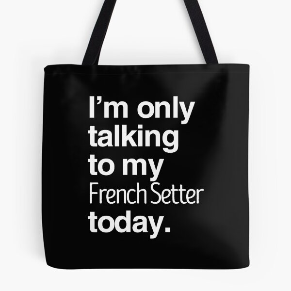 Item preview, I'm Only Talking To My French Setter designed and sold by More Cute Dogs.
