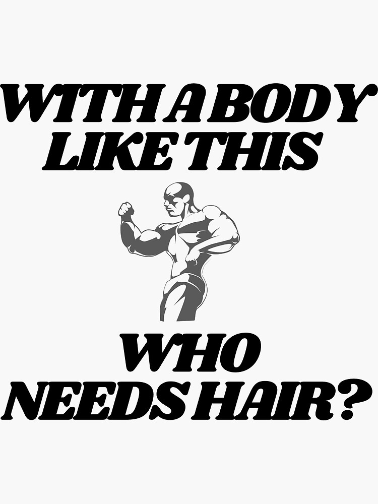 With A Body Like This Who Needs Hair Funny Shirt For Men Sticker By Artanddesign94 Redbubble 