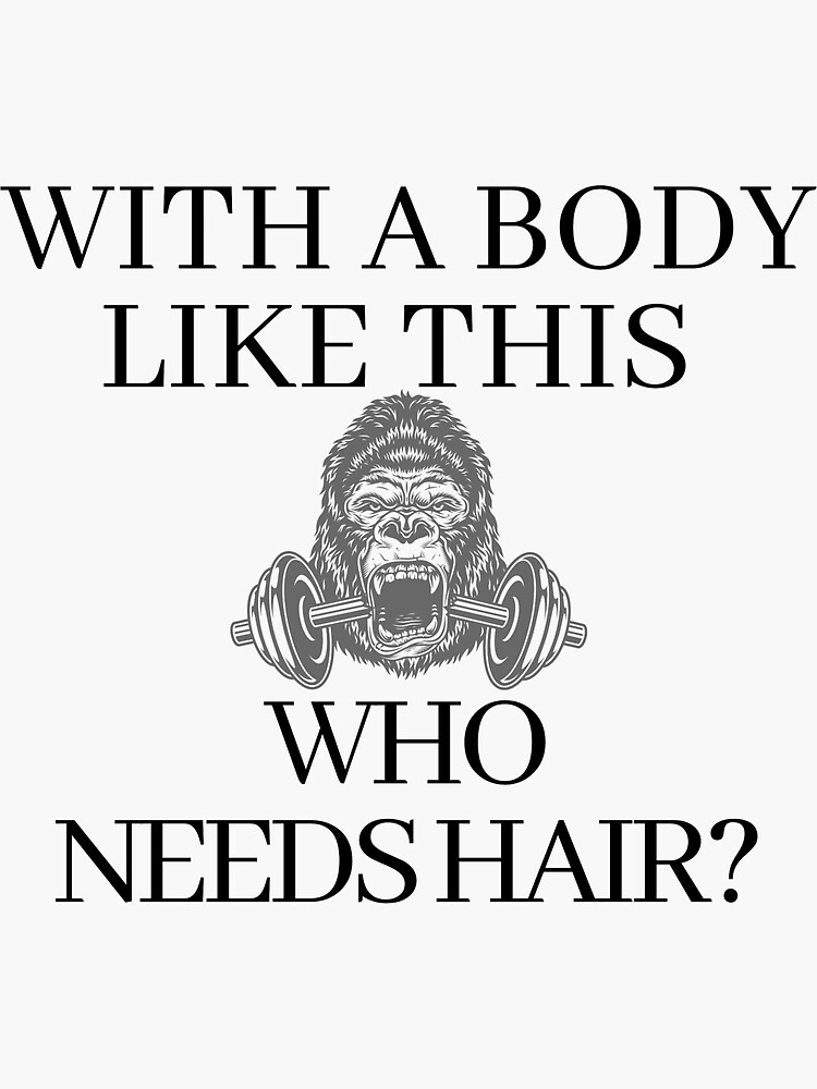 With A Body Like This Who Needs Hair Funny Shirt For Men Sticker By Artanddesign94 Redbubble 