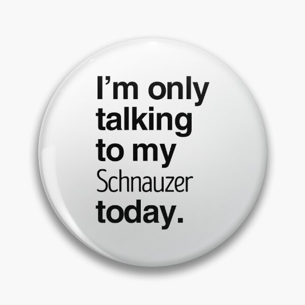 Item preview, I'm Only Talking To My Schnauzer designed and sold by More Cute Dogs.
