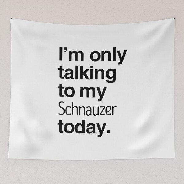 Item preview, I'm Only Talking To My Schnauzer designed and sold by More Cute Dogs.