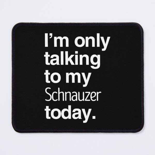 Item preview, I'm Only Talking To My Schnauzer designed and sold by More Cute Dogs.