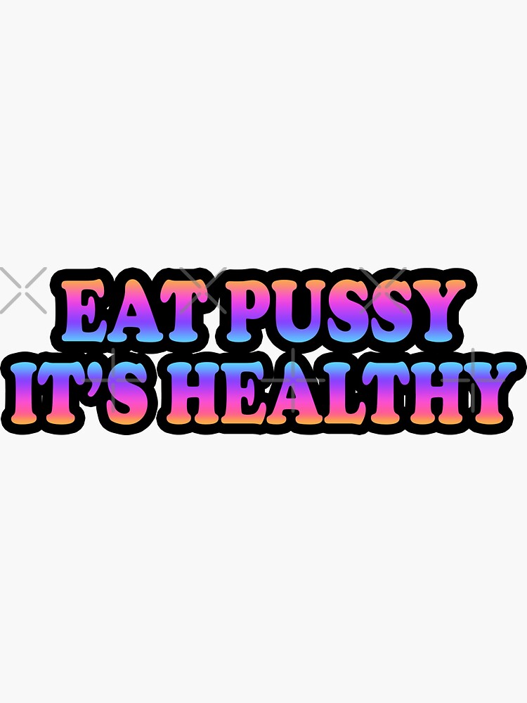 Eat Pussy Its Healthy Sticker Sticker For Sale By Humourhouse