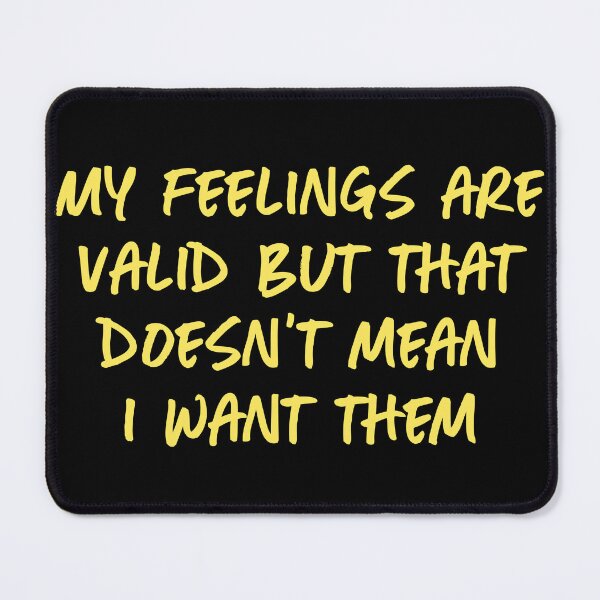 Item preview, My feelings are valid but that doesn't mean I want them designed and sold by Quinjao.
