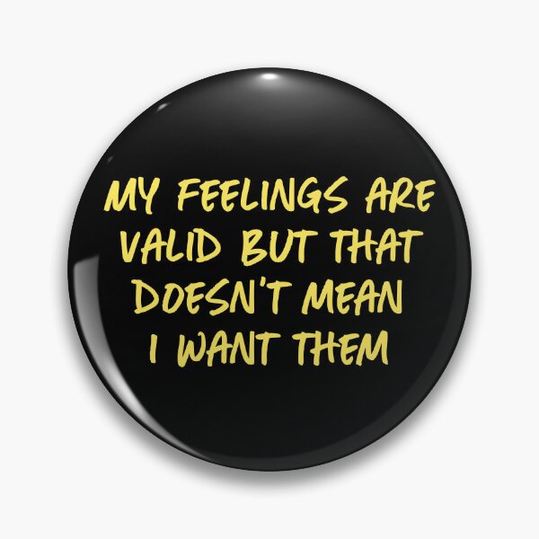 Item preview, My feelings are valid but that doesn't mean I want them designed and sold by Quinjao.