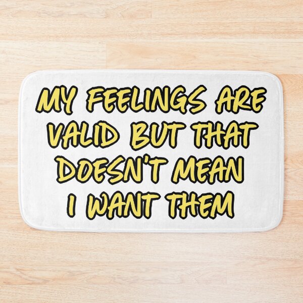 Item preview, My feelings are valid but that doesn't mean I want them designed and sold by Quinjao.