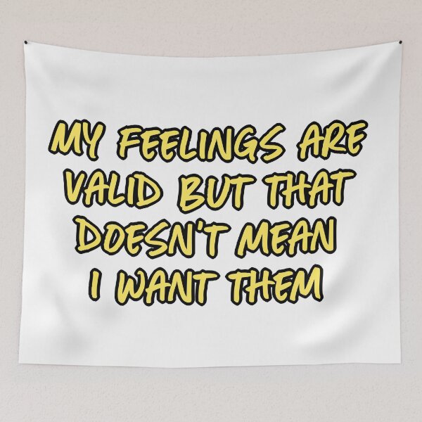 Item preview, My feelings are valid but that doesn't mean I want them designed and sold by Quinjao.