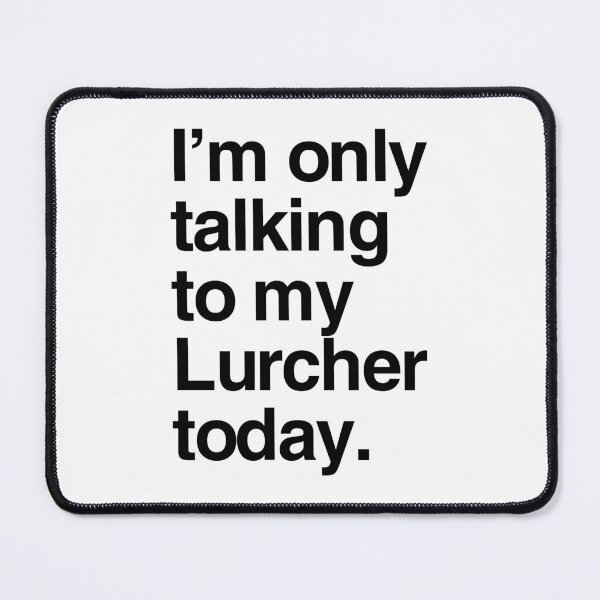 Item preview, I'm Only Talking To My Lurcher designed and sold by More Cute Dogs.