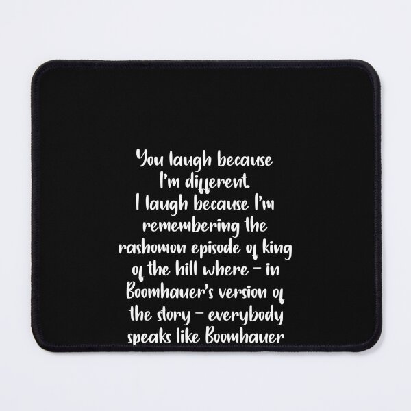 Item preview, You laugh because I'm different I laugh because I'm remembering the rashomon episode of King of the hill designed and sold by LandaMacorn.
