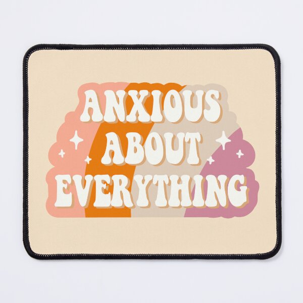 Item preview, anxious about everything quote designed and sold by Rodrigo Ledesma.