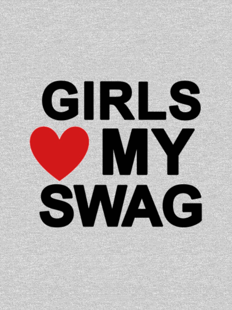 girls love my swag Essential T-Shirt for Sale by UoxoU