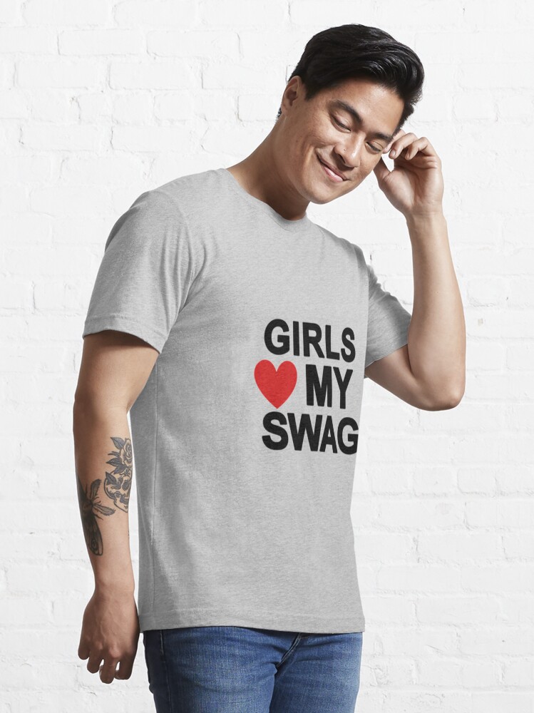 Girls Love My Swag T-shirts Man Cotton O-neck Short Sleeve Funny Letter  Printed Tee