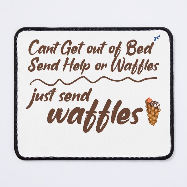 Item preview, Cant Get out of bed send help or Waffles just send waffles designed and sold by ErmessThiings.