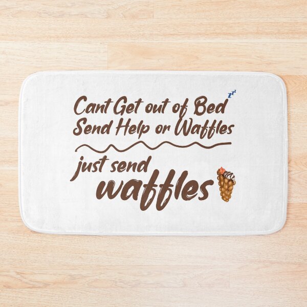 Item preview, Cant Get out of bed send help or Waffles just send waffles designed and sold by ErmessThiings.